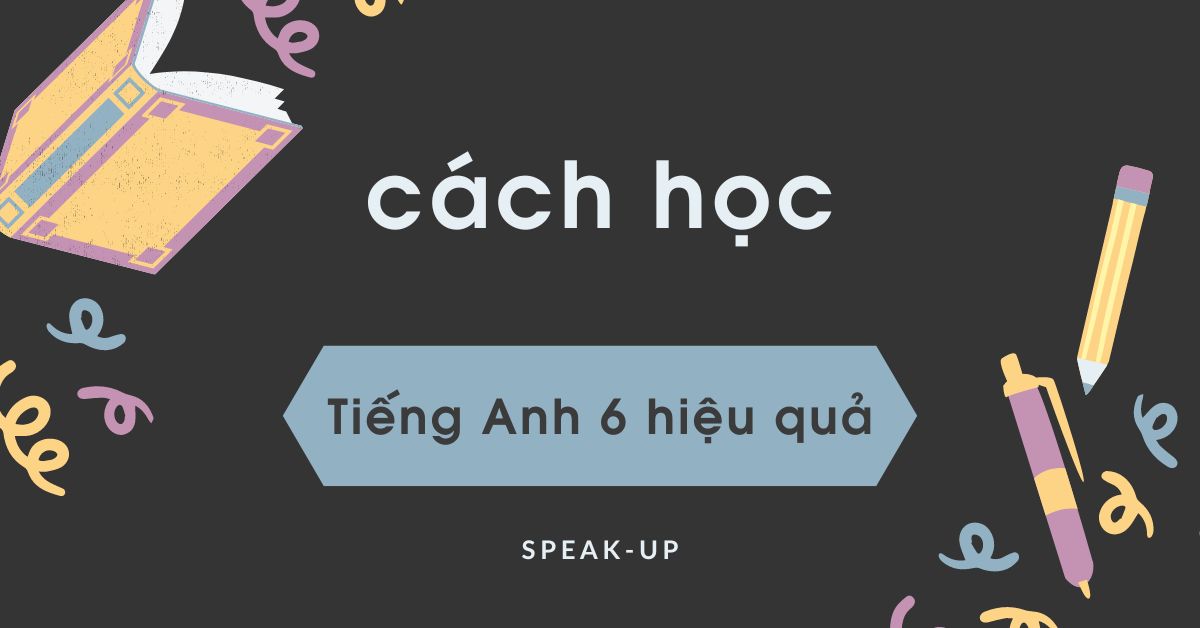 Cách học tiếng Anh lớp 6 hiệu quả