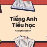 cách ghi nhận xét môn tiếng anh tiểu học