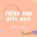 cách học nghe tiếng Anh hiệu quả