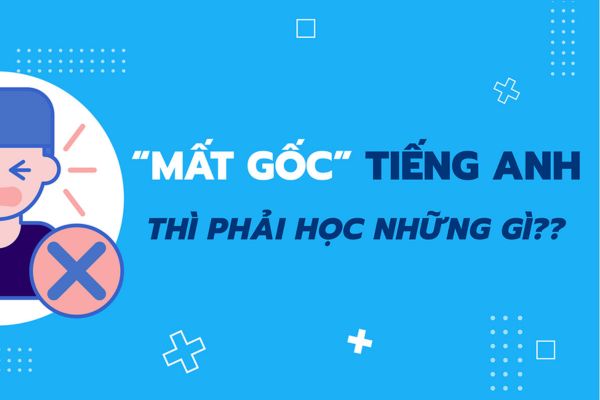 cách học tiếng Anh cho người mất gốc