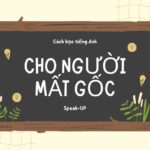 cách học tiếng Anh giao tiếp cho người mất gốc