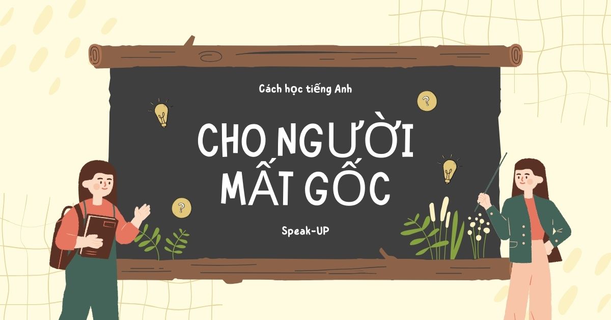 cách học tiếng Anh giao tiếp cho người mất gốc